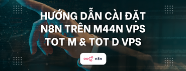 Tự Động Hóa Quy Trình Chuyên Sâu Với n8n: Hướng Dẫn Cài Đặt Và Sử Dụng Chi Tiết