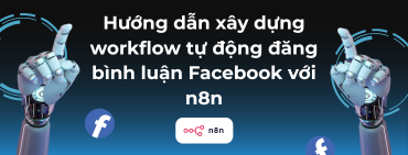 Hướng dẫn xây dựng workflow tự động đăng bình luận Facebook với n8n