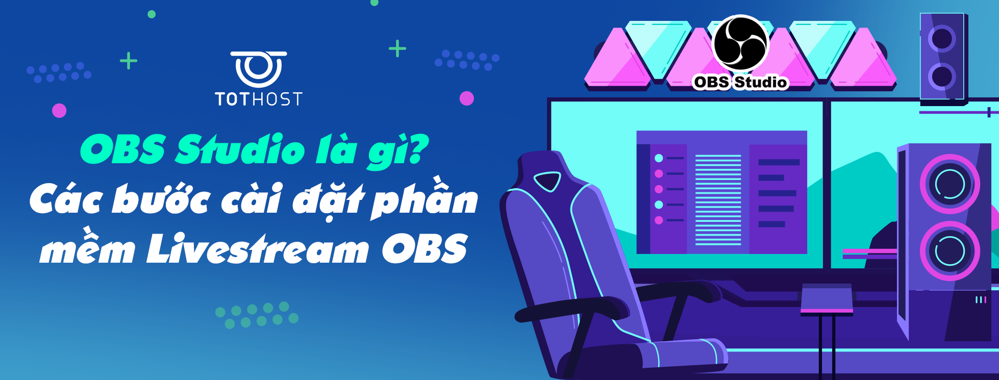 OBS Studio là gì? Các bước cài đặt phần mềm Livestream OBS