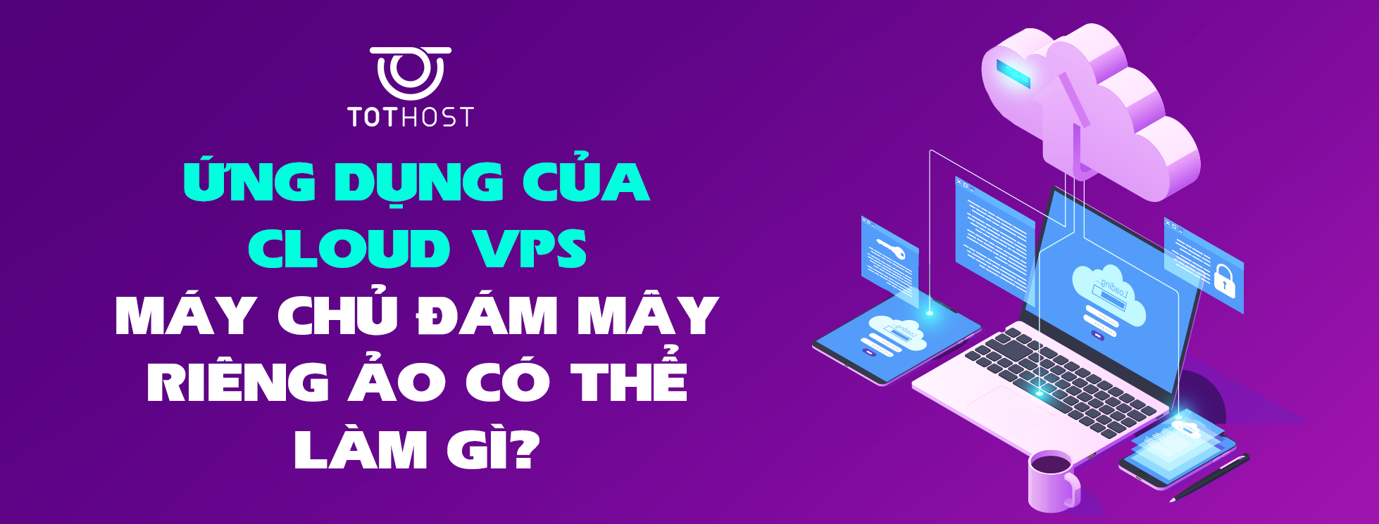 Ứng dụng của cloud VPS – Máy chủ đám mây riêng ảo có thể làm gì?