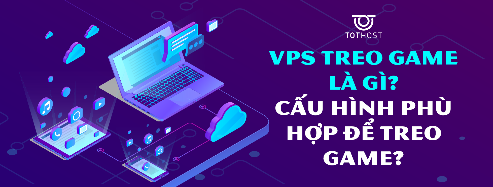 VPS treo game là gì? Cấu hình nào phù hợp để treo game?