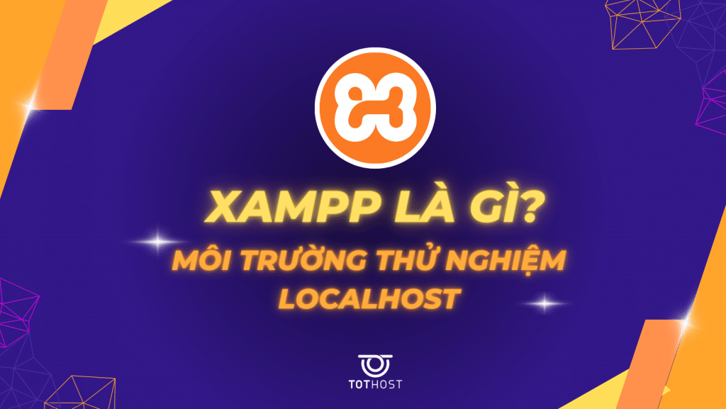 XAMPP là gì? Môi trường thử nghiệm Localhost