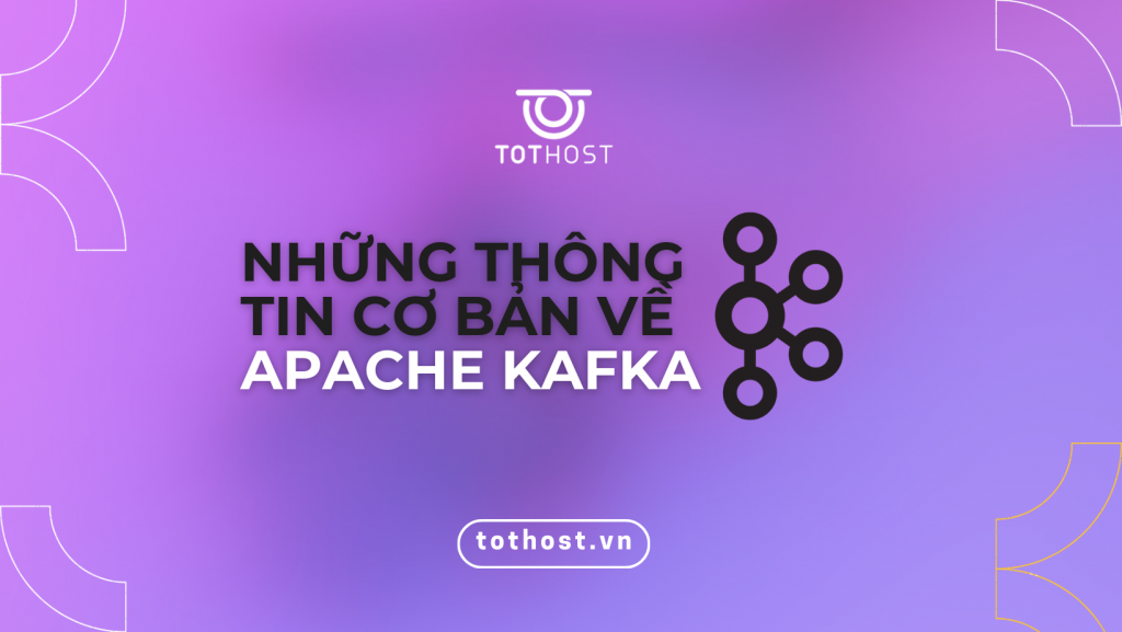 Những thông tin cơ bản về Apache Kafka